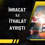 İhracatta beklentiler güçlü yükselirken ithalatta sert düştü