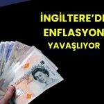 İngiltere’de enflasyon Mart’ta geriledi, sterlin yükseldi!