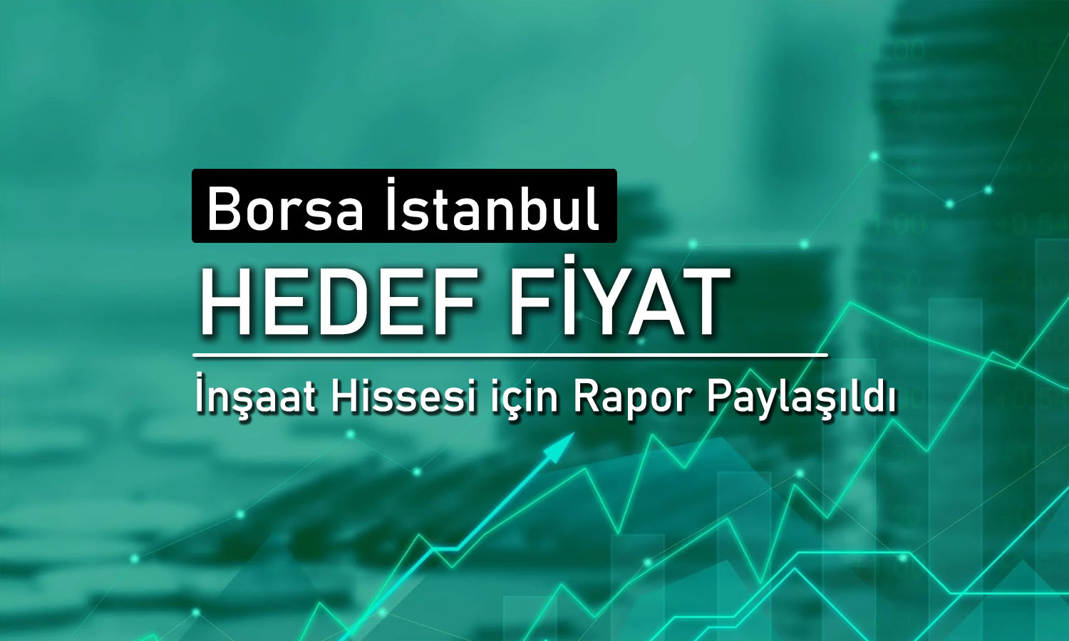 İnşaat hissesi için beklenti arttı: 86 TL’ye ulaşacak