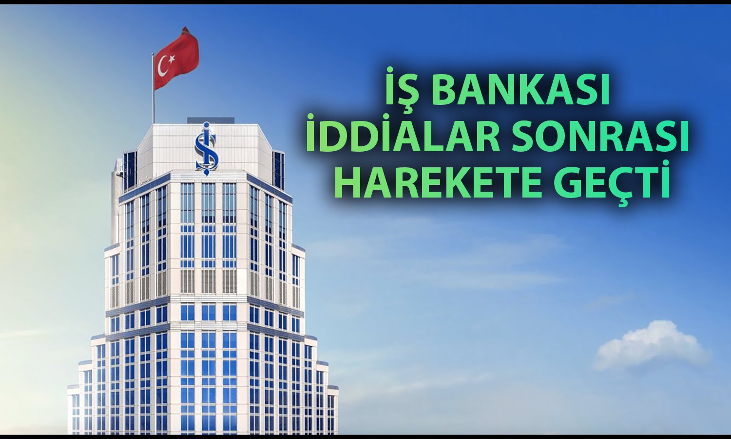 İş Bankası’ndan iddialar sonrası açıklama: Suç duyurusunda bulunduk