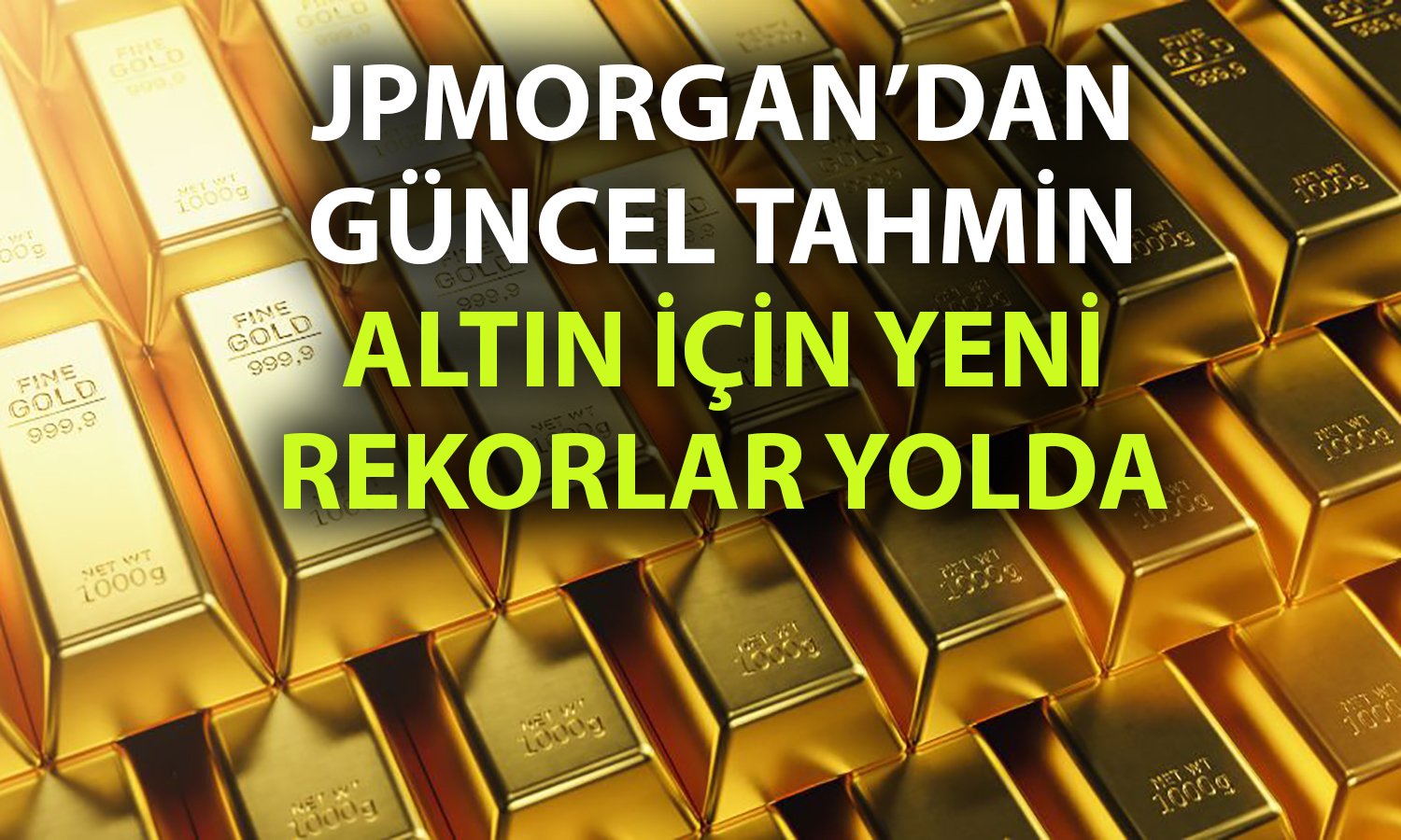 JPMorgan’dan iddialı altın hedefi: 2026’da 4 bin dolar aşılabilir!