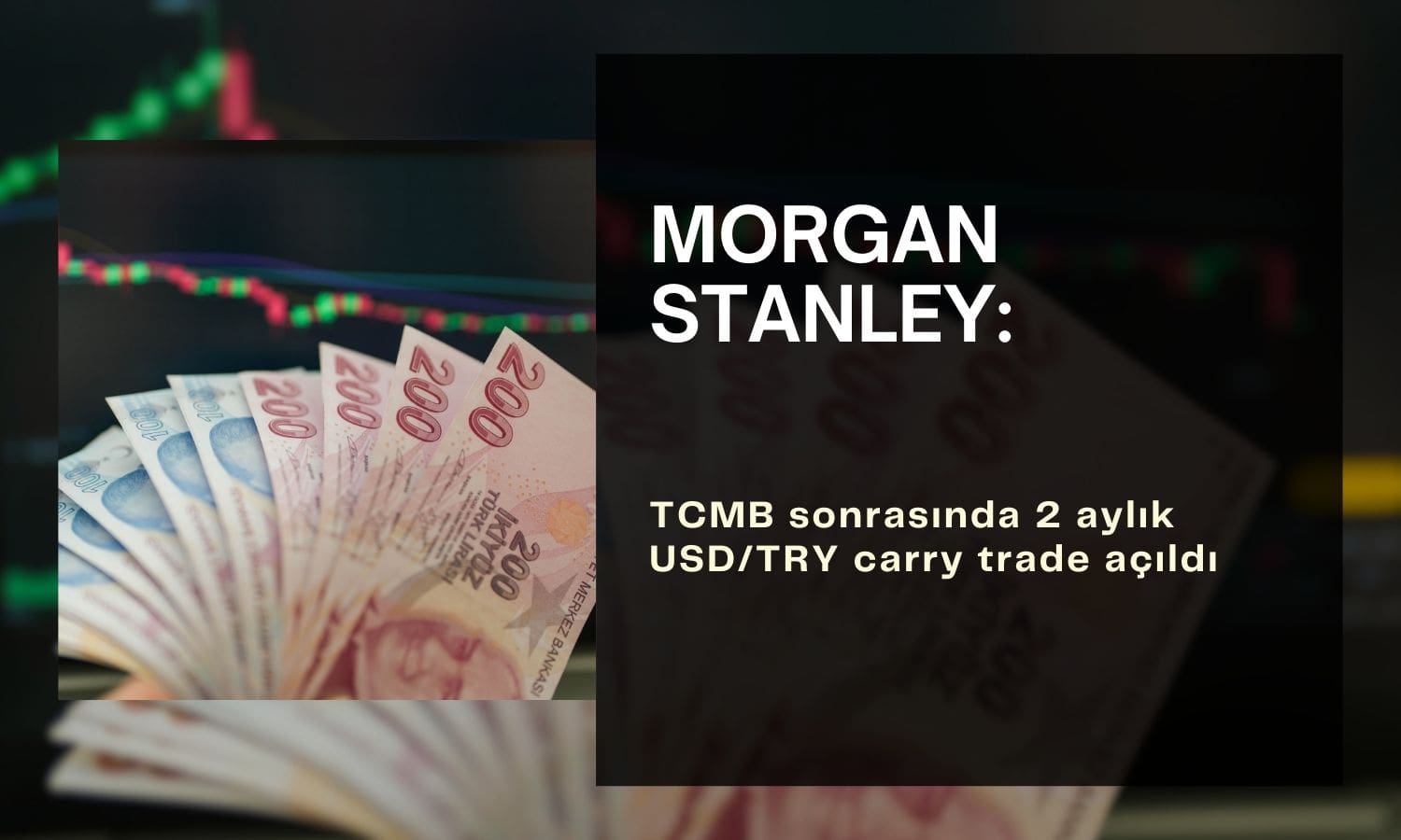 Morgan Stanley 2 aylık TL carry trade açtığını açıkladı