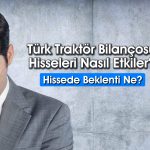 Net karı sert düşen TTRAK için hedef fiyat paylaşıldı