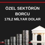 Özel sektörün yurt dışı borcu Şubat’ta 1,8 milyar dolar arttı
