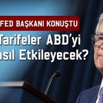 Powell’dan tarife yorumu: Enflasyon ve işsizlik artabilir