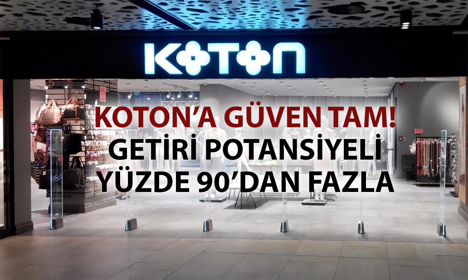 Rapor paylaşıldı: KOTON’a yatırım zamanı mı?