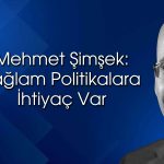 Şimşek: Korumacılık politikası büyümeye darbe vuracak