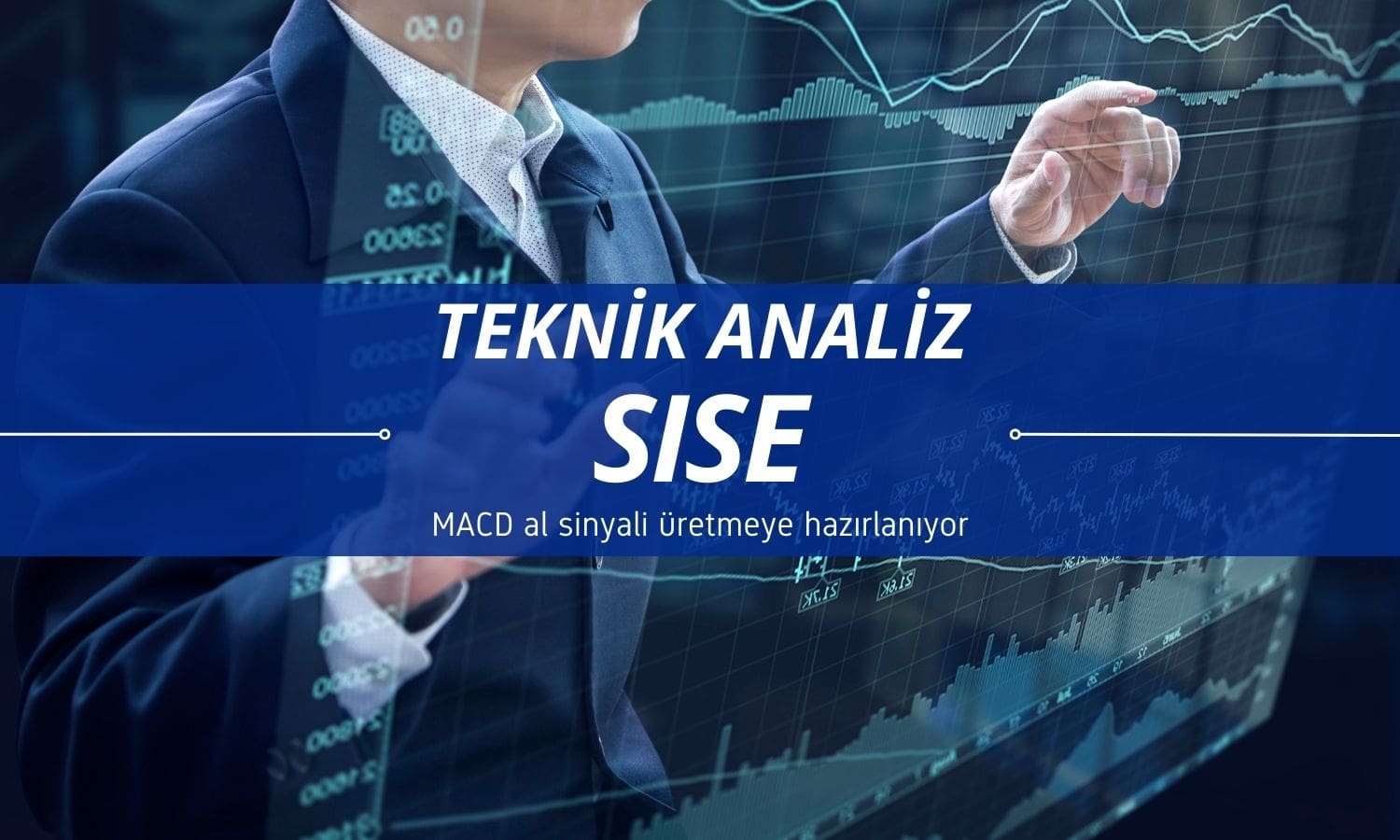 SISE analizi: MACD al sinyali üretmeye hazırlanıyor