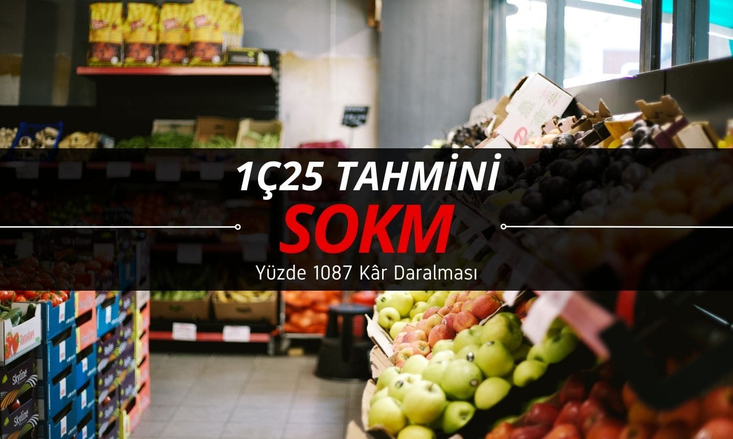 Şok Marketler (SOKM) 1Ç25 tahmini: Yüzde 1087 kâr daralması