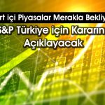 S&P Global Türkiye’nin kredi notunu artıracak mı?