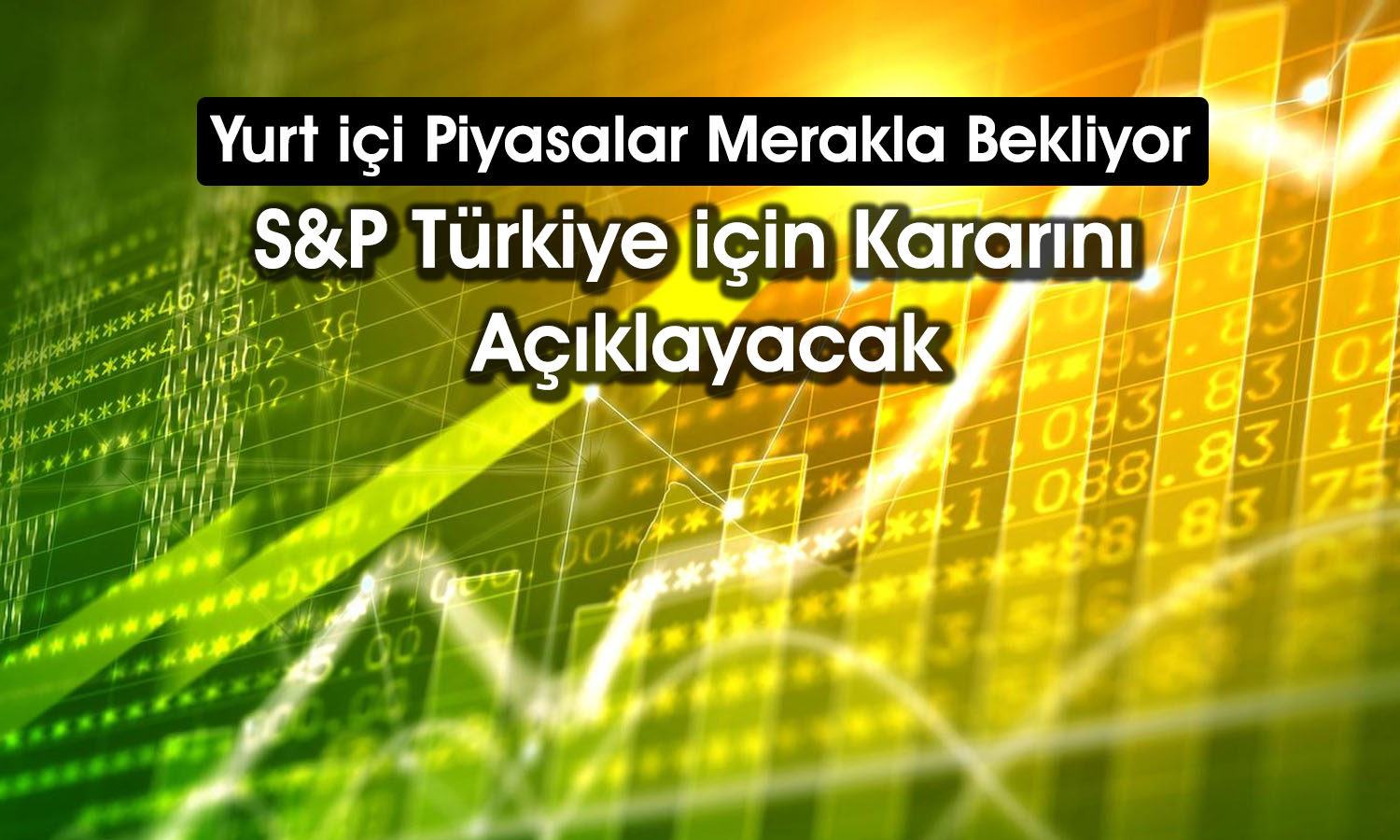 S&P Global Türkiye’nin kredi notunu artıracak mı?