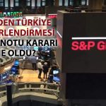 S&P, Türkiye raporunu açıkladı: Değişiklik var mı?