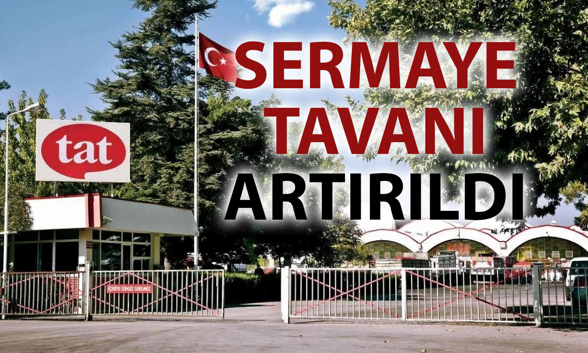 Tat Gıda’dan sermaye hamlesi: 2 milyar TL’ye yükseltildi