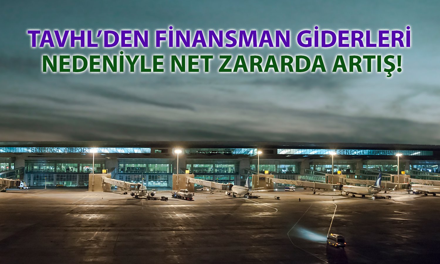 TAVHL’den ilk çeyrekte olumsuz sonuçlar: 1.7 milyar TL net zarar