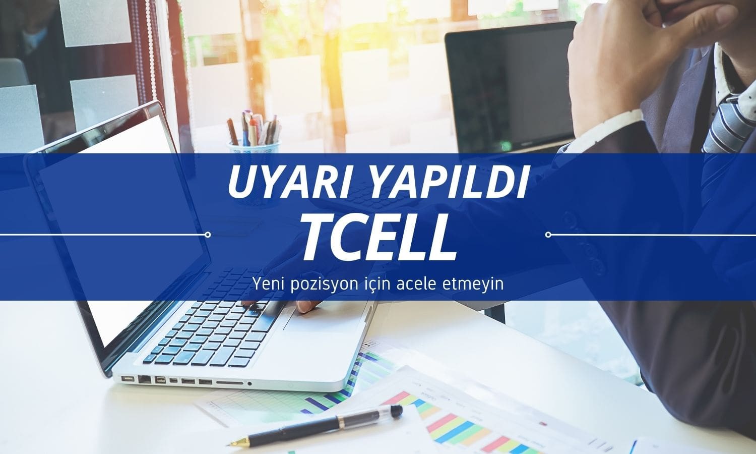 TCELL uyarısı: Yeni pozisyon için aceleci olmayın