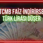 TCMB faiz indirirse Türk lirası değer kaybedebilir