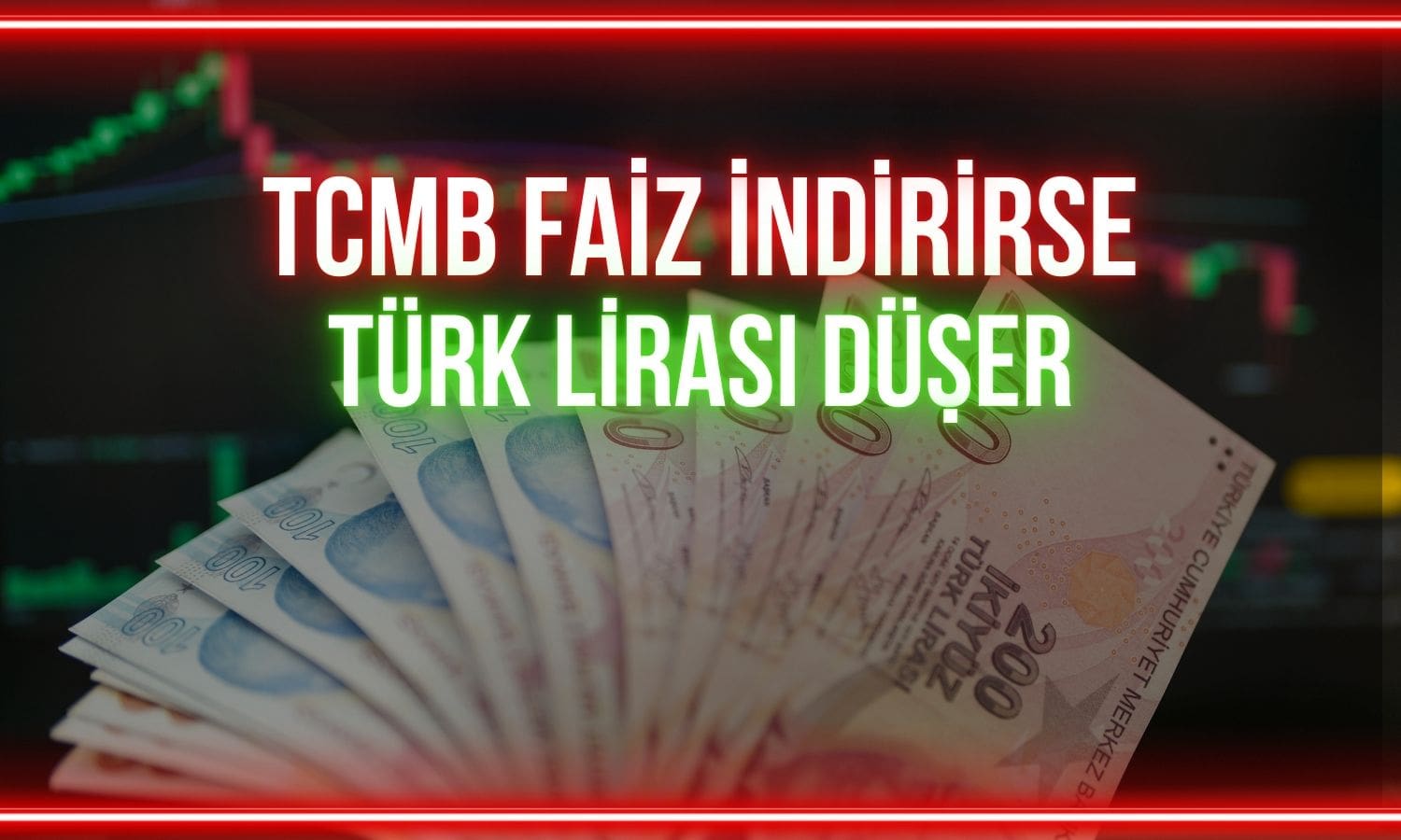 TCMB faiz indirirse Türk lirası değer kaybedebilir