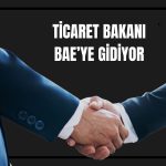 Ticaret Bakanı Bolat BAE ziyaretini duyurdu!
