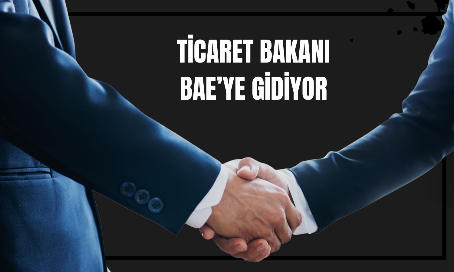 Ticaret Bakanı Bolat BAE ziyaretini duyurdu!