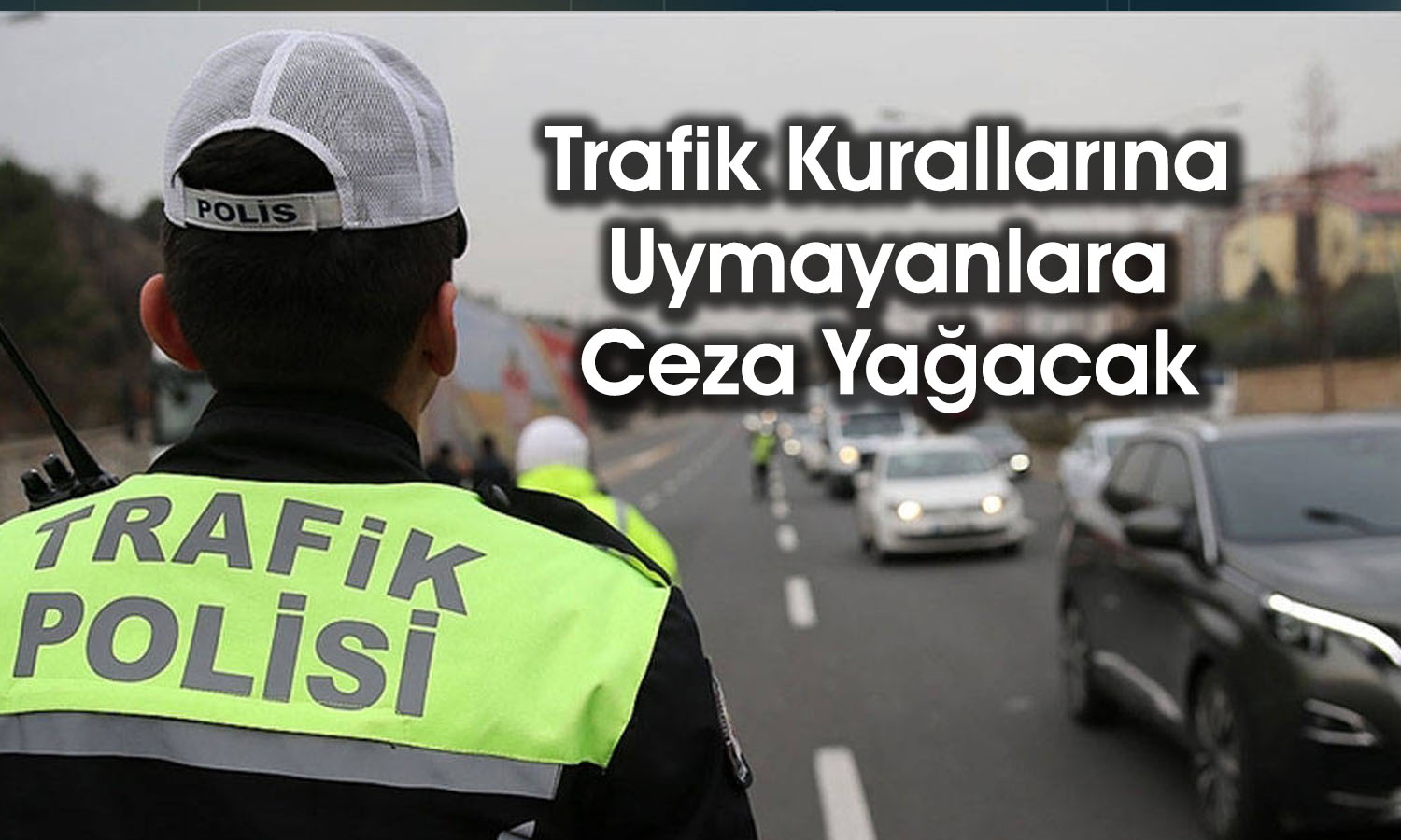 Trafik cezaları için yeni düzenleme: Hata yapana af yok