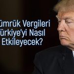 Trump tarifeleri Türkiye için avantaj yaratabilir mi?