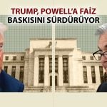 Trump’tan Powell’a mesaj: Faizleri düşürmezse ekonomi yavaşlayabilir