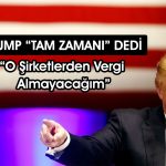 Trump’tan şirketlere çağrı: ABD’ye gelin, vergi almayacağım