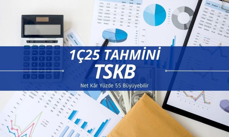 TSKB net kârı 1Ç25’te yüzde 55 büyüyebilir