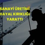 TÜİK açıkladı: Sanayi üretimi Şubat’ta düşüşe geçti!