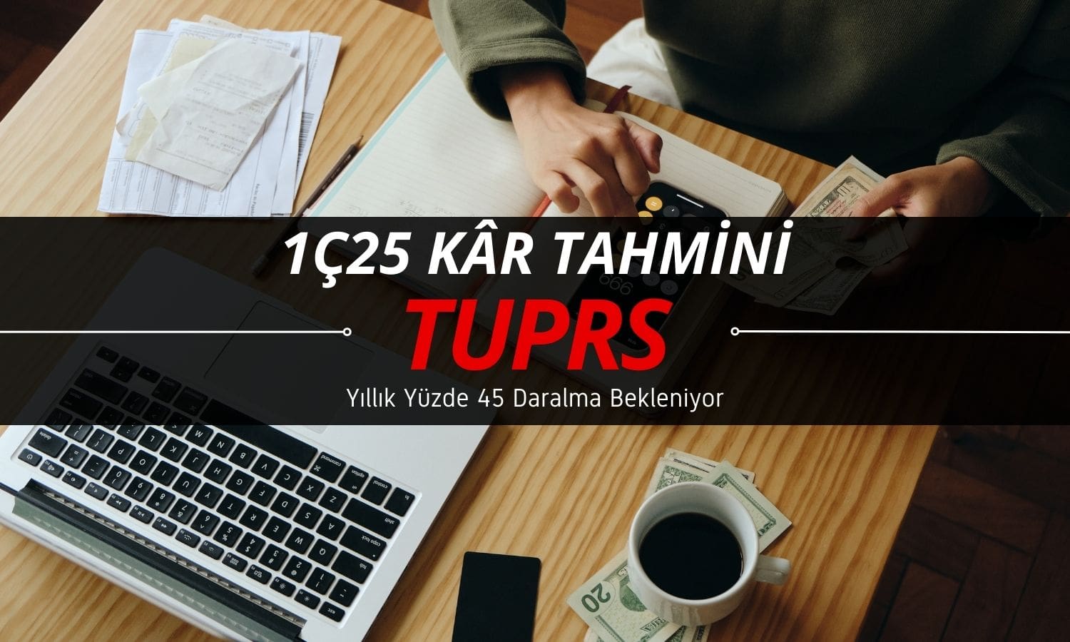 Tüpraş (TUPRS) 1Ç25 tahmini: Net kârda yüzde 45 daralma