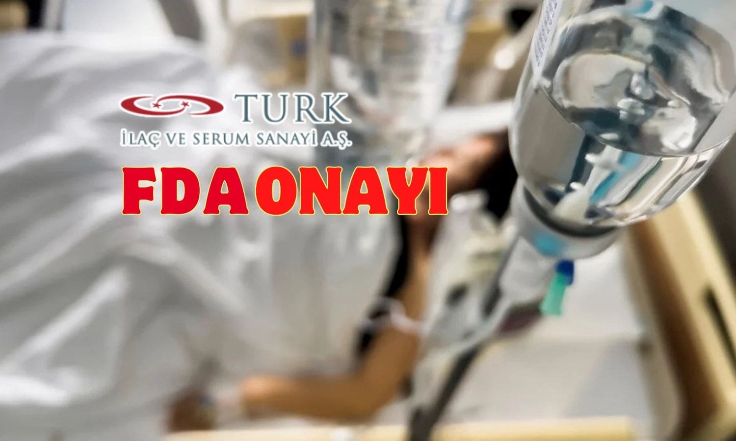Turk İlaç (TRILC) serumlarını ABD’ye satmak için onay aldı
