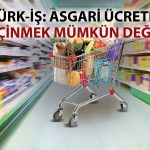 TÜRK-İŞ Nisan verilerini açıkladı: Açlık sınırında artış sürüyor