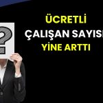 Ücretli çalışan sayısında artış Şubat’ta yavaşladı!