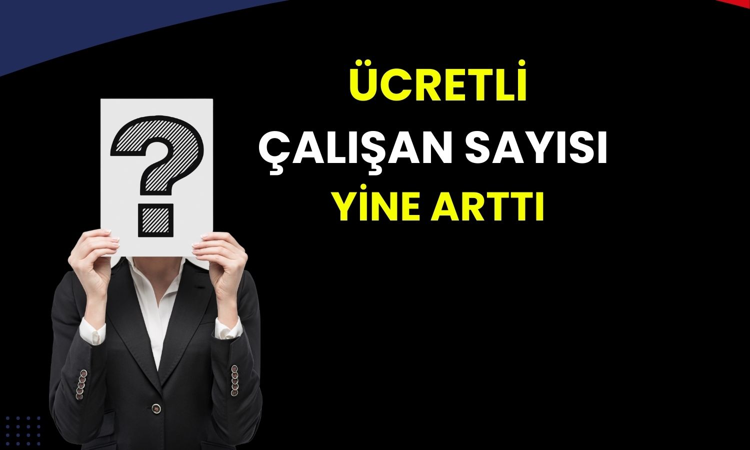 Ücretli çalışan sayısında artış Şubat’ta yavaşladı!
