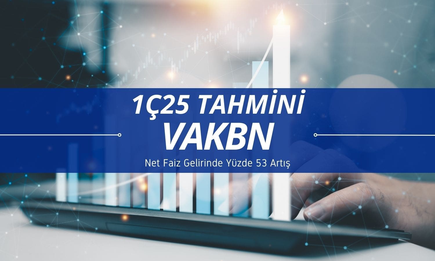 Vakıfbank (VAKBN) 1Ç25 tahmini: Faiz gelirinde yüzde 53 artış