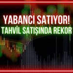 Yabancı dört haftadır satıyor: Tahvil satışında rekor kırdılar