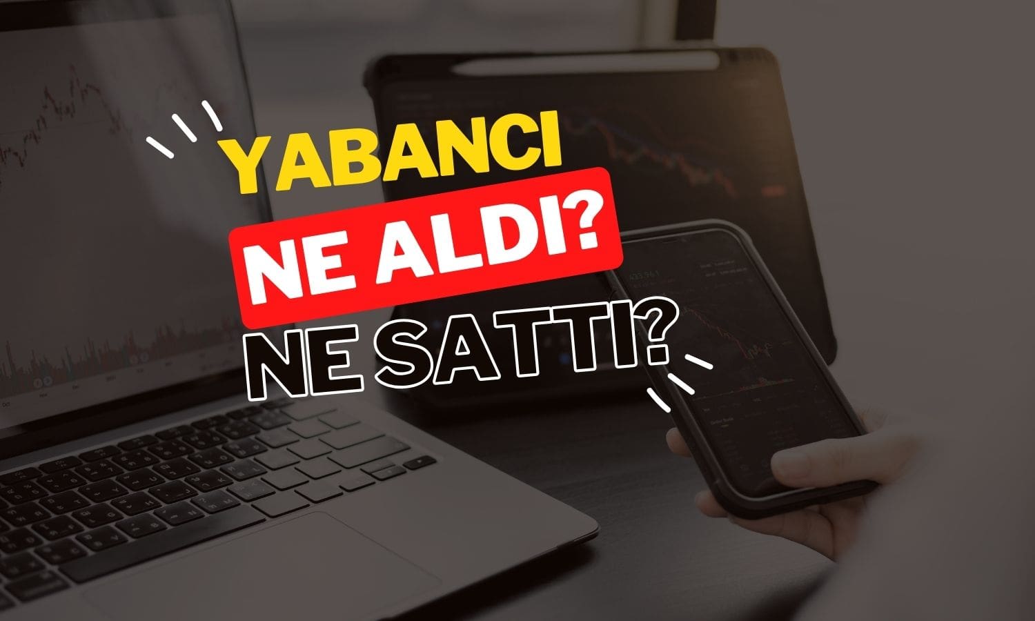 Yabancı yatırımcının Mart’ta en fazla alıp sattığı 10 hisse