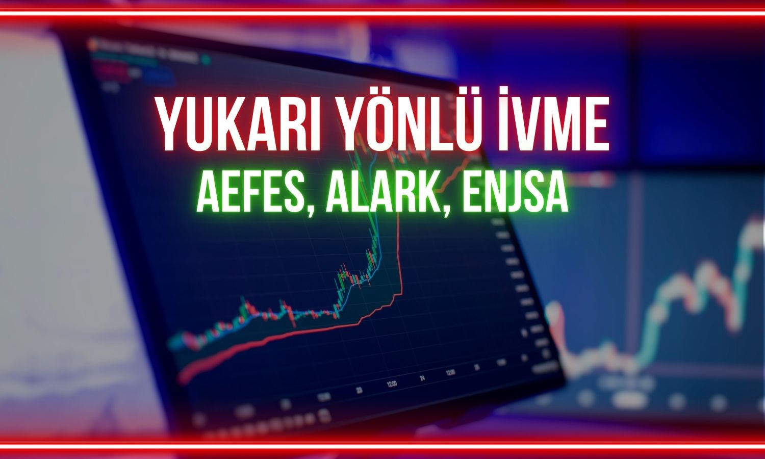 Yukarı yönlü ivme bekleniyor: AEFES, ALARK, ENJSA