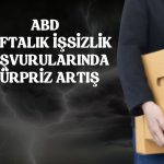 ABD haftalık işsizlik başvurularında beklenti üstü artış