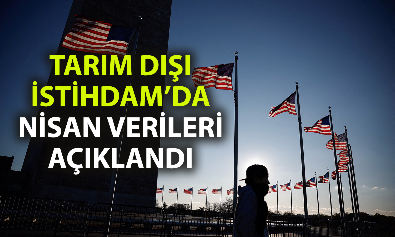 ABD İş gücü Piyasası Nisan’da güçlü performansını sürdürdü