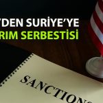 ABD’den Suriye’ye yaptırım muafiyeti: Yeni yatırımlara yeşil ışık
