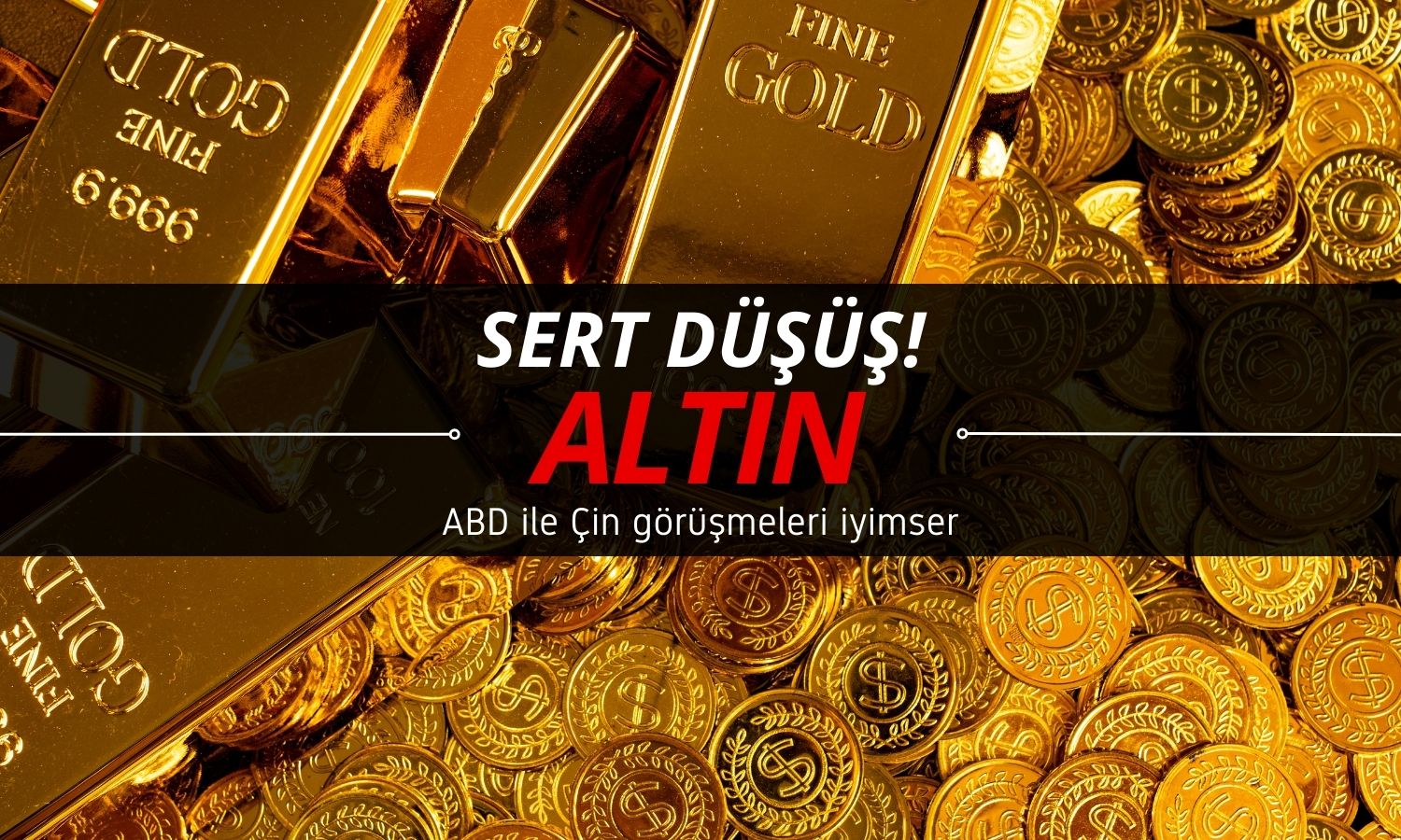 Altında sert düşüş: ABD-Çin görüşmeleri güven getirdi