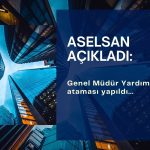Aselsan’dan genel müdür yardımcısı ataması açıklaması