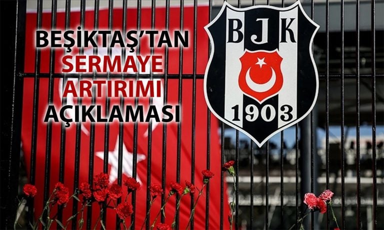 Beşiktaş JK duyurdu: Bedelli sermaye artırımı tamamlandı