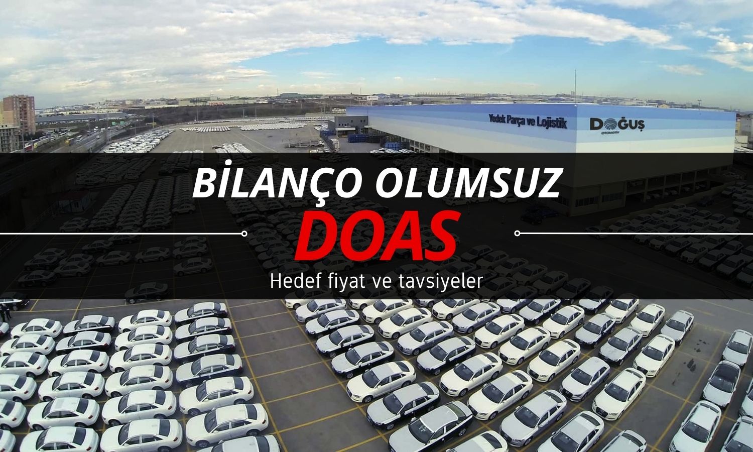 Bilanço olumsuz: Doğuş Oto (DOAS) hedef fiyatları açıklandı