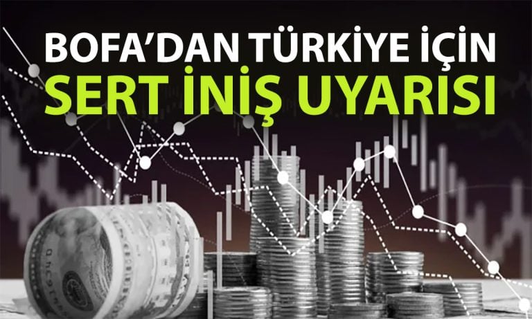 BofA uyardı: Türkiye’de ekonomik durgunluk riski artıyor