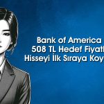 BofA’dan 3,5 milyar TL’lik alım! Hangi hisseler listede?