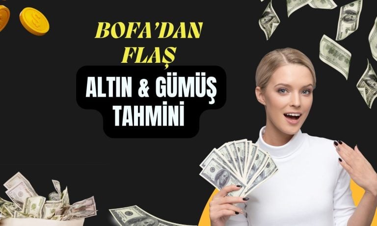 BofA’dan altın ve gümüş tahmini: İkinci yarıda hızlanacak!