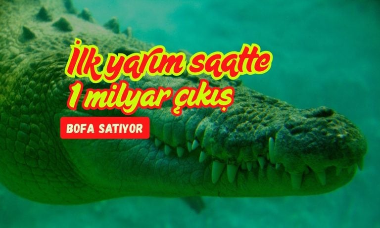 BOFA’dan ilk yarım saatte 1 milyar TL’den fazla satış