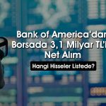 BofA’nın 627 milyon TL’lik alımı o hisseyi tavana götürdü